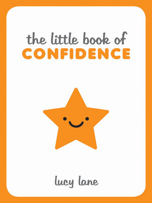 cover image of The Little Book of Confidence: Tips, Techniques and Quotes for a Self-Assured, Certain and Positive You